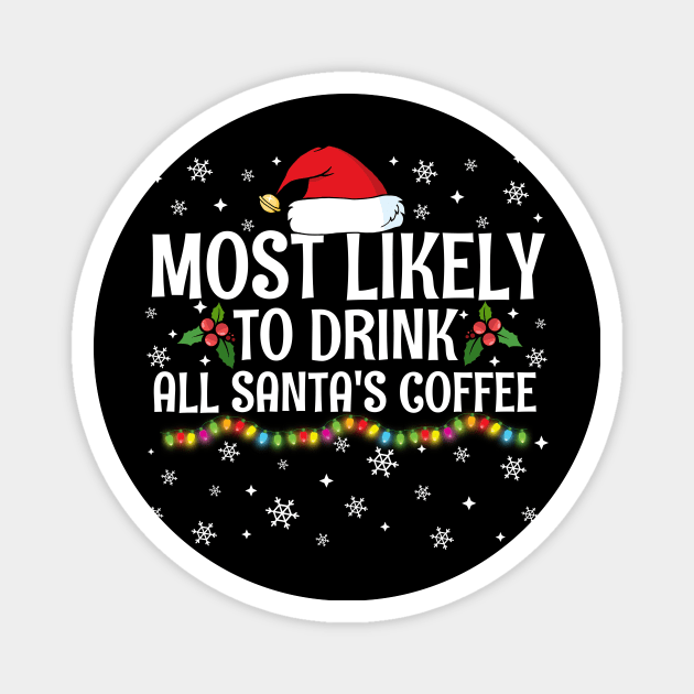 Most Likely To Drink All Santa's Coffee Christmas Family Pajama Gifts Magnet by TheMjProduction